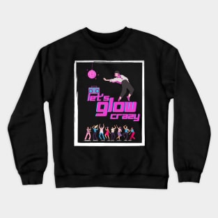 Let's glow crazy Crewneck Sweatshirt